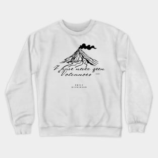 Emily Dickinson Poem - I have never seen "Volcanoes" - Crewneck Sweatshirt